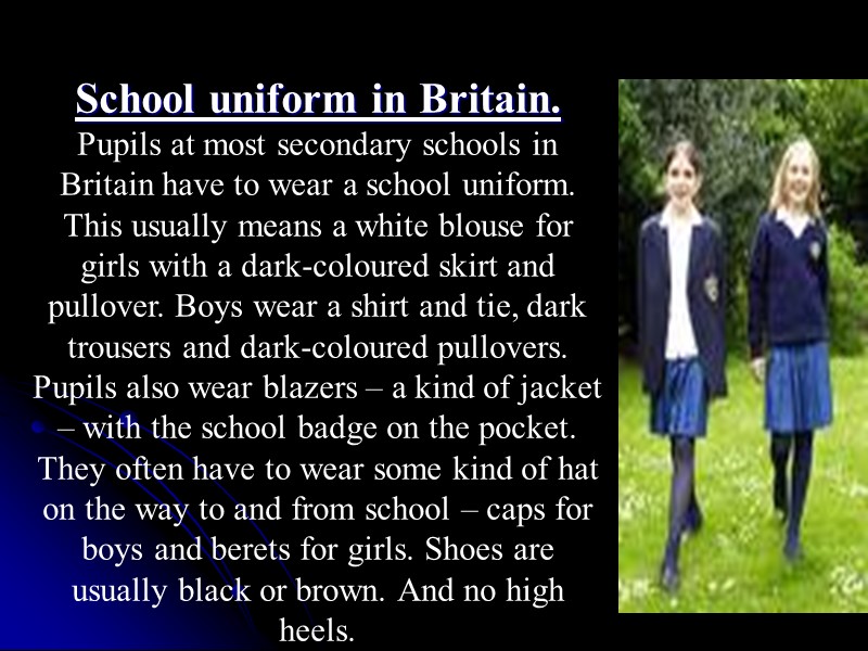School uniform in Britain. Pupils at most secondary schools in Britain have to wear